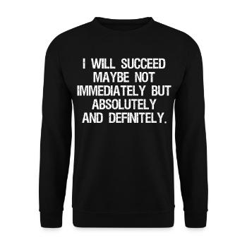 I will succeed maybe not immediately but absolute - Unisex Sweatshirt - black - Front - Alina (178cm) & Michal (187cm)