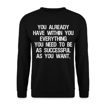you already have withing you everything you need - Unisex Sweatshirt - black - Front - Alina (178cm) & Michal (187cm)