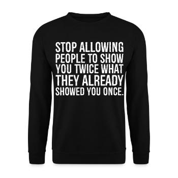 stop allowing people to show you twice what the - Unisex Sweatshirt - black - Front - Alina (178cm) & Michal (187cm)