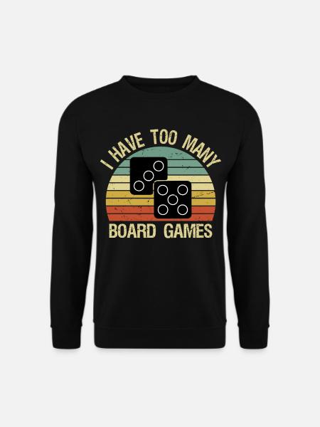 I Have Too Many Boardgames Funny - Unisex Sweatshirt - black