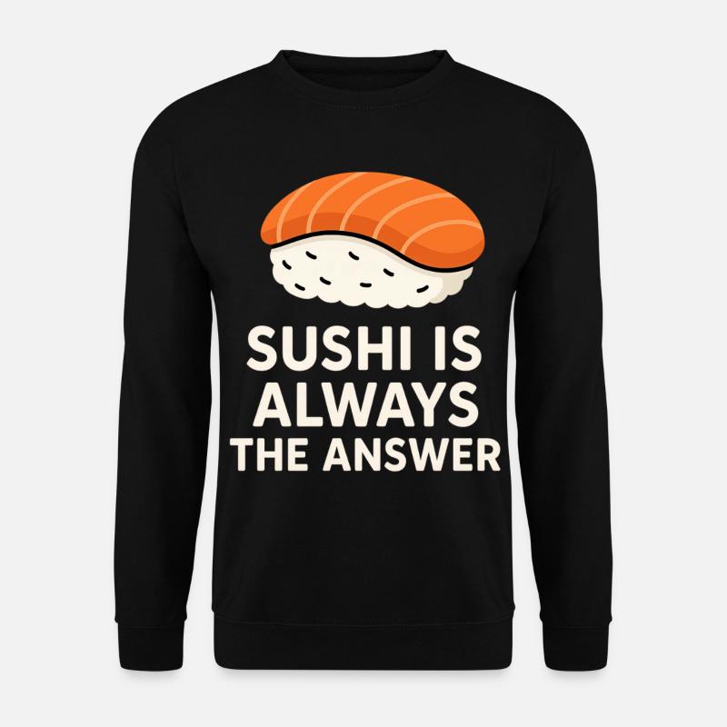 Sushi Is Always The Answer - Unisex Sweatshirt - black