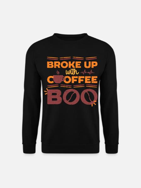 Kaffeeentzug Ex-Kaffeetrinker Broke Up With Coffee - Unisex Pullover - Schwarz