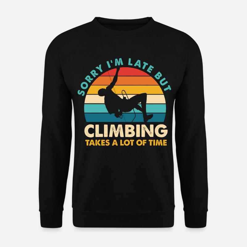 Sorry I'm Late – Klettern Zeit - Unisex Pullover - Schwarz