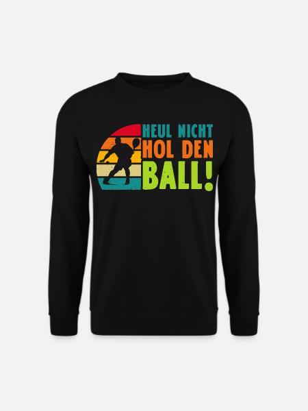 Padelspiel HEUL NICHT HOL DEN BALL Lustiges - Unisex Pullover - Schwarz