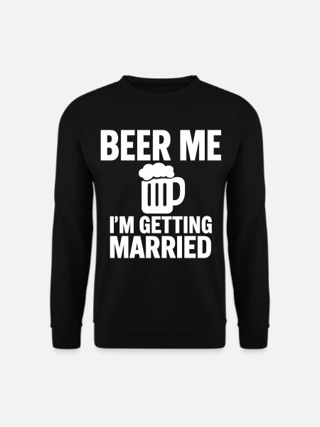 Beer Me I'm Getting Married - Sweat-shirt Unisexe - noir