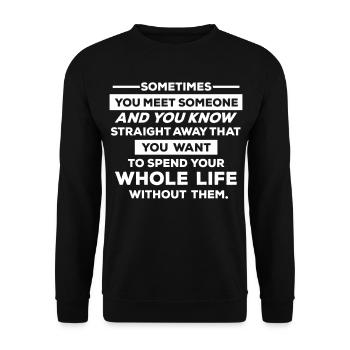 Sometimes you meet someone.... - Unisex Sweatshirt - black - Front - Alina (178cm) & Michal (187cm)