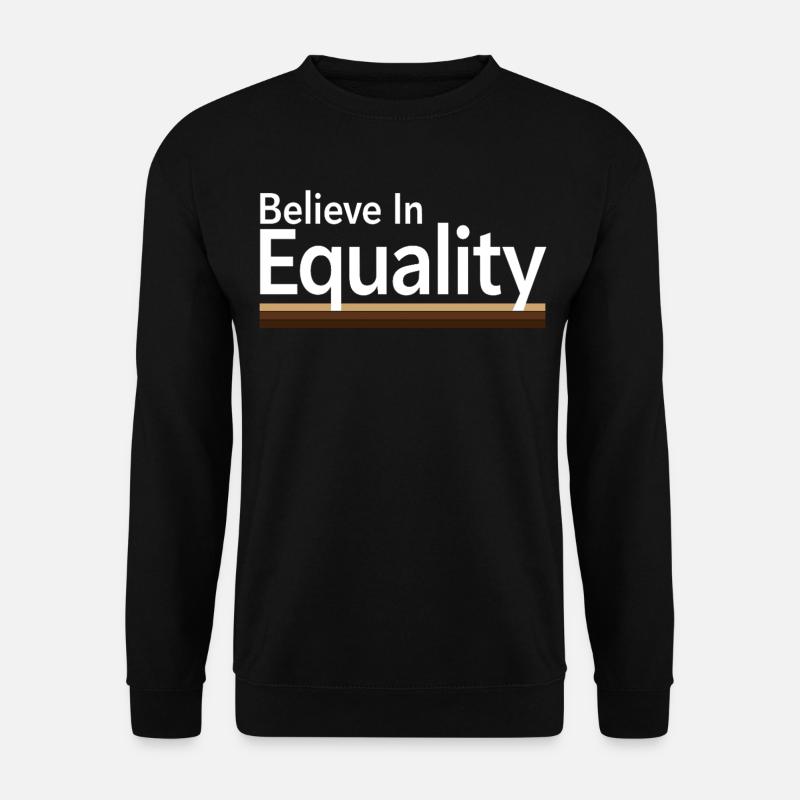 Believe In Equality Statement Gleichberechtigung - Unisex Sweatshirt - black