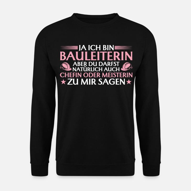 Bauleiterin Chefin oder Meisterin - Bauherrin - Unisex Sweatshirt - black