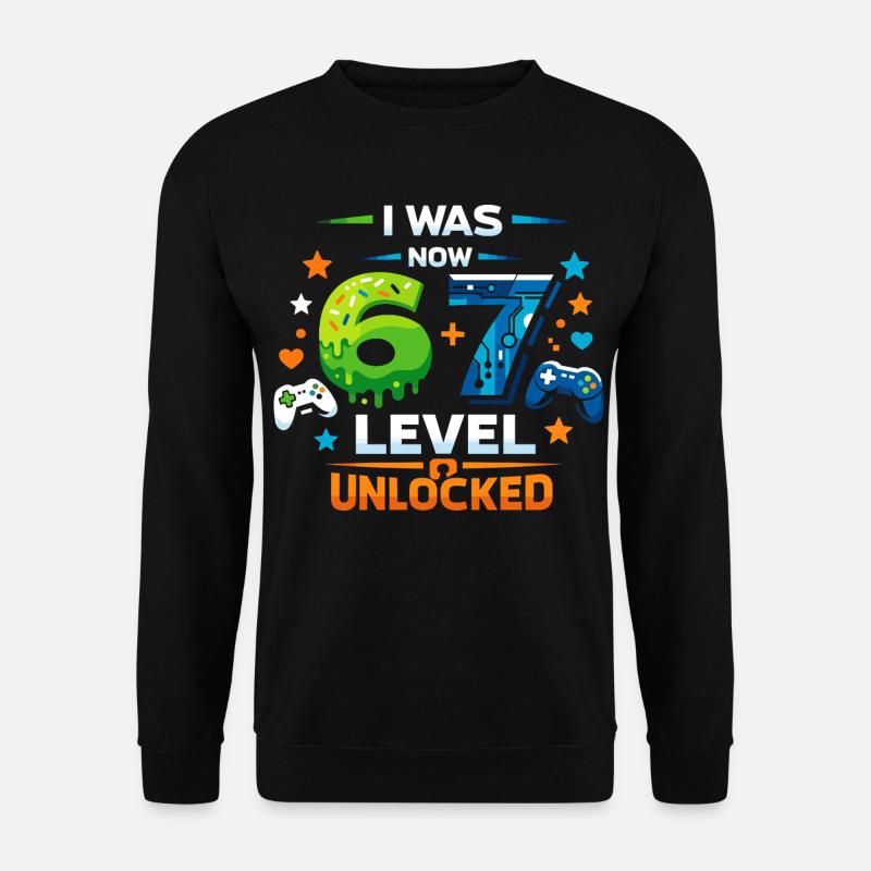 I was 6 Now Level 7 - 67 six seven - Unisex Pullover - Schwarz