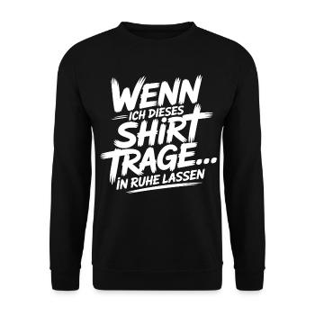 Wenn Ich Dieses Shirt trage in Ruhe Lassen - Unisex Pullover - Schwarz - Vorne - Alina (178cm) & Michal (187cm)