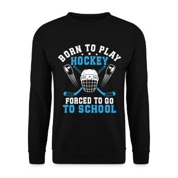 Born To Play Hockey Forced To Go To School  - Unisex Sweatshirt - black - Front - Alina (178cm) & Michal (187cm)