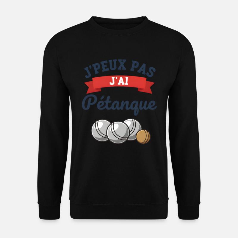 Ich kann nicht. Ich habe Pétanque gespielt. - Unisex Pullover - Schwarz