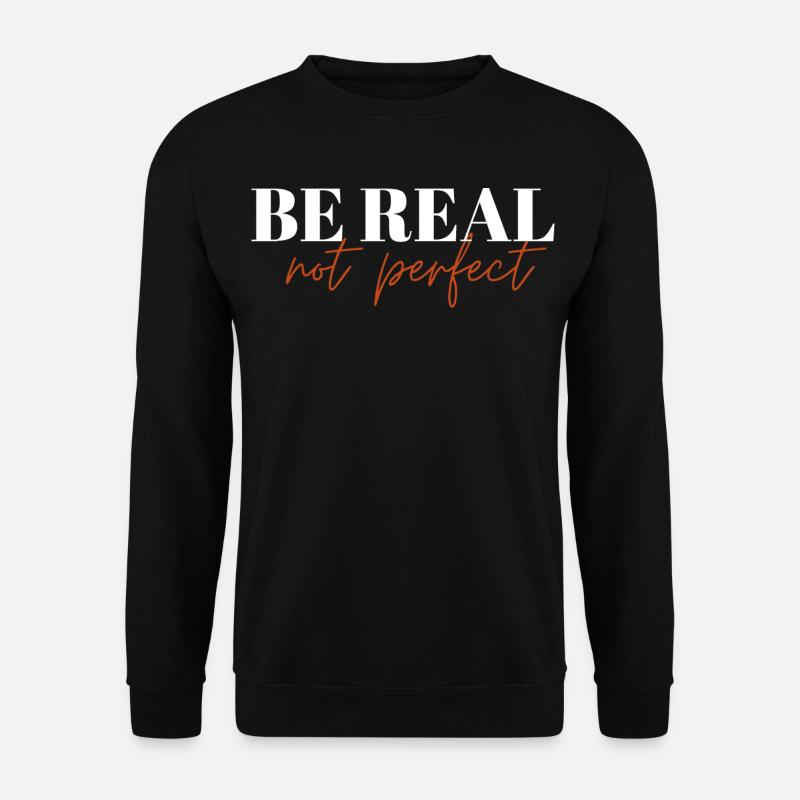 Be Real Not Perfect ! - Unisex Sweatshirt - black