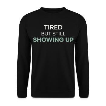 Tired But Still Showing Up - Unisex Sweatshirt - black - Front - Alina (178cm) & Michal (187cm)