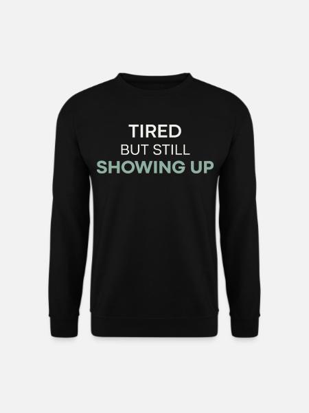 Müde, aber trotzdem auftauchen - Unisex Pullover - Schwarz