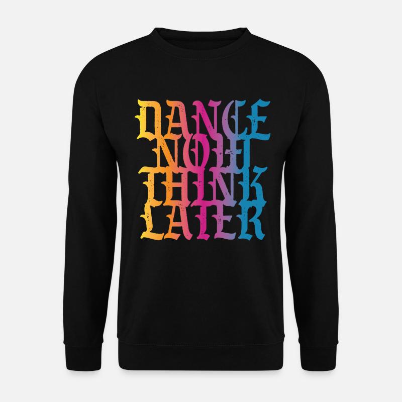 Dance now think later - Unisex Sweatshirt - black