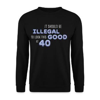 Il devrait être illégal d’avoir l’air aussi beau à 40 Spruch - Sweat-shirt Unisexe - noir - Devant - Alina (178cm) & Michal (187cm)