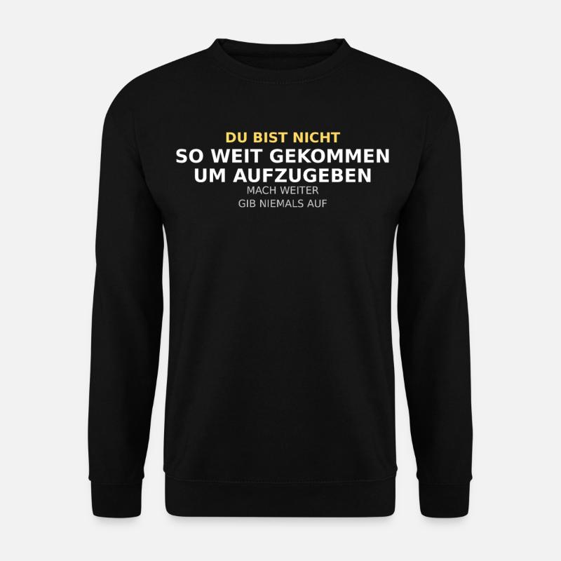 Du Bist Nicht So Weit Gekommen - Unisex Pullover - Schwarz