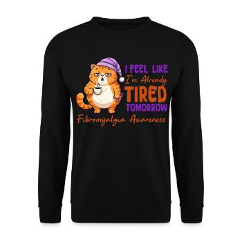 Feel Like I'm Already Tired Tomorrow Fibromyalgia - Unisex Sweatshirt - black - Front - Alina (178cm) & Michal (187cm)