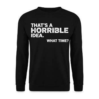 Thats a Horrible Idea What Time Funny Sarcastic - Sweat-shirt Unisexe - noir - Devant - Alina (178cm) & Michal (187cm)