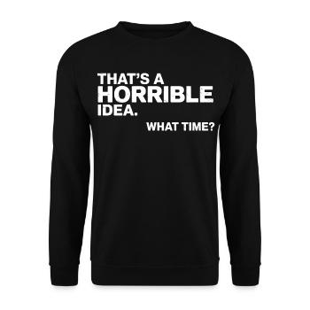 Thats a Horrible Idea What Time Funny Sarcastic - Unisex Sweatshirt - black - Front - Alina (178cm) & Michal (187cm)