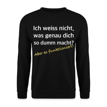 Was dich so dumm macht – Es funktioniert - Unisex Pullover - Schwarz - Vorne - Alina (178cm) & Michal (187cm)