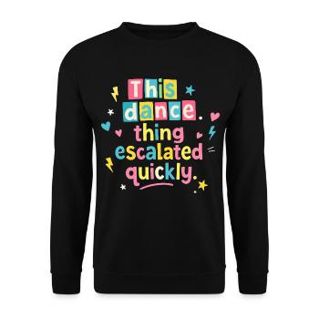 This dance quickly escalated - Unisex Sweatshirt - black - Front - Alina (178cm) & Michal (187cm)