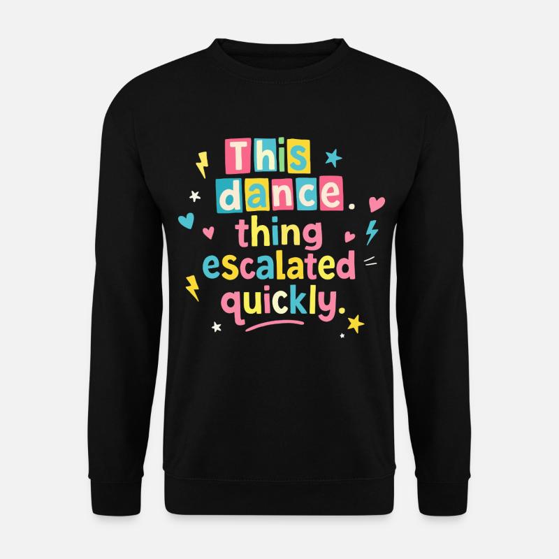 This dance quickly escalated - Unisex Sweatshirt - black