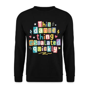 This dance quickly escalated - Unisex Sweatshirt - black - Front - Alina (178cm) & Michal (187cm)