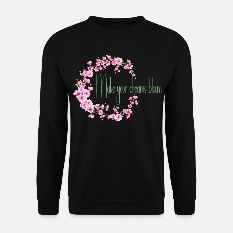 Make your dream bloom - Sweat-shirt Unisexe - noir