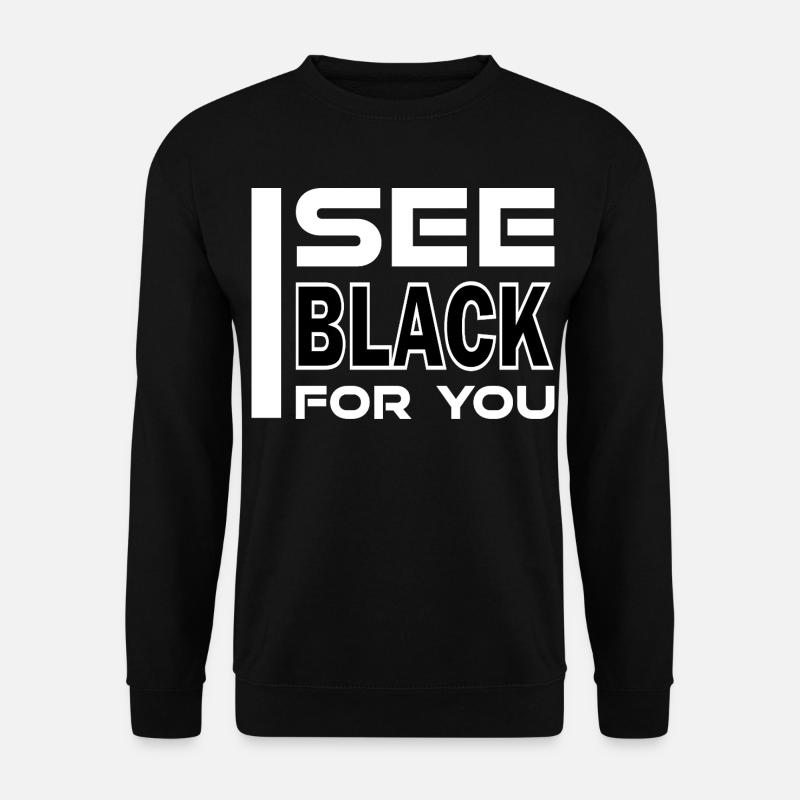 I See Black For You - Unisex Pullover - Schwarz