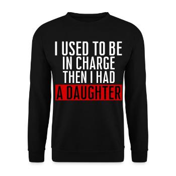 Be in Charge Then I Had A Daughter Funny dad - Sweat-shirt Unisexe - noir - Devant - Alina (178cm) & Michal (187cm)