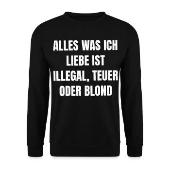 Alles was ich Liebe Ist Illegal, Teuer Oder Blond - Unisex Pullover - Schwarz - Vorne - Alina (178cm) & Michal (187cm)