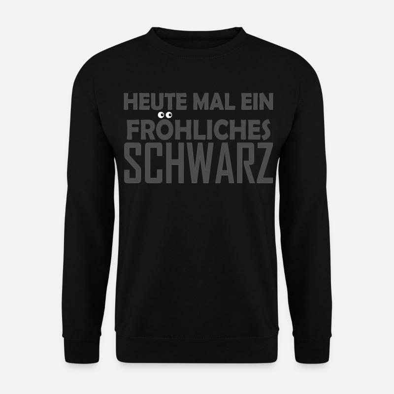 Heute mal ein fröhliches Schwarz - Lustiger Spruch - Unisex Pullover - Schwarz