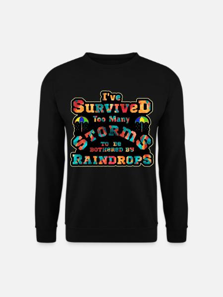 I've survived to many storms to be bothered by  - Unisex Sweatshirt - black