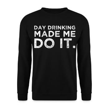 Day Drinking Made Me Do It Funny Alcohol Party - Unisex Sweatshirt - black - Front - Alina (178cm) & Michal (187cm)