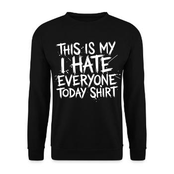 THIS IS MY I HATE EVERYONE TODAY – Shirt Statement - Unisex Sweatshirt - black - Front - Alina (178cm) & Michal (187cm)