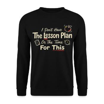 I Don’t Have The Lesson Plan - Unisex Sweatshirt - black - Front - Alina (178cm) & Michal (187cm)