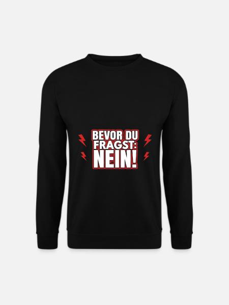 Bevor du fragst: Nein! - Unisex Pullover - Schwarz