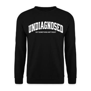 Undiagnosed but something aint right - Unisex Sweatshirt - black - Front - Alina (178cm) & Michal (187cm)