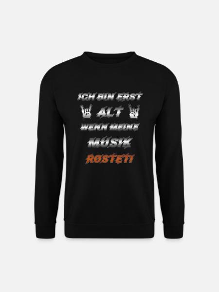 Ich bin erst alt, wenn meine Musik rostet Lustiges - Unisex Pullover - Schwarz