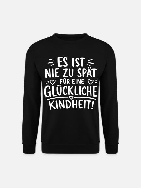 ES IST NIE ZU SPÄT FÜR EINE GLÜCKLICHE KINDHEIT! - Unisex Pullover - Schwarz