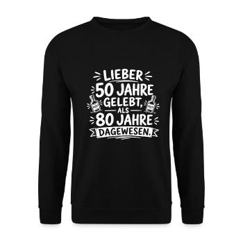 Lieber 50 Jahre gelebt, als 80 Jahre dagewesen. - Unisex Pullover - Schwarz - Vorne - Alina (178cm) & Michal (187cm)