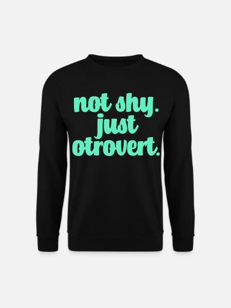 Not shy otrovert - Unisex Sweatshirt - black