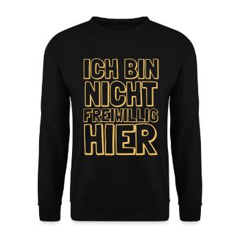 Ich bin nicht freiwillig hier Job Arbeit Spruch - Unisex Pullover - Schwarz - Vorne - Alina (178cm) & Michal (187cm)