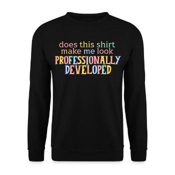 Does This Shirt Make Me Look Professionally Develo - Unisex Sweatshirt - black - Front - Alina (178cm) & Michal (187cm)