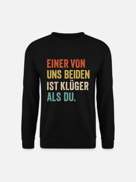 Einer von uns Beiden ist Klüger als Du - Unisex Pullover - Schwarz