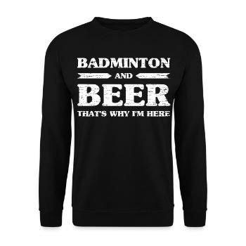Badminton And Beer That's Why I'm Here Biertrinker - Unisex Pullover - Schwarz - Vorne - Alina (178cm) & Michal (187cm)