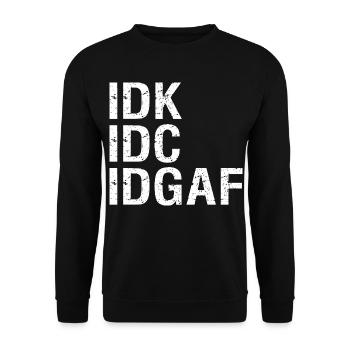 IDC, IDK, IDK, EGAL, Lustige, sarkastische Zitatkunst - Unisex Pullover - Schwarz - Vorne - Alina (178cm) & Michal (187cm)