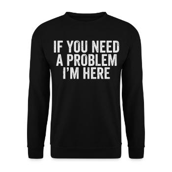 If You Need a Problem I'm Here - Unisex Pullover - Schwarz - Vorne - Alina (178cm) & Michal (187cm)